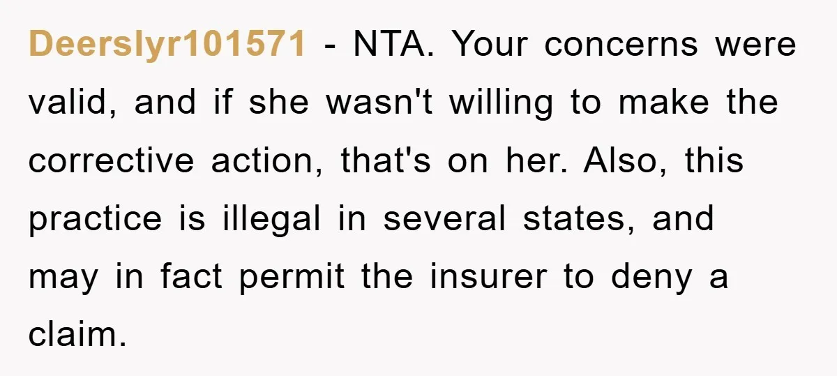 Deerslyr101571 − NTA. Your concerns were valid, and if she wasn't willing to make the corrective action, that's on her. Also, this practice is illegal in several states, and may...