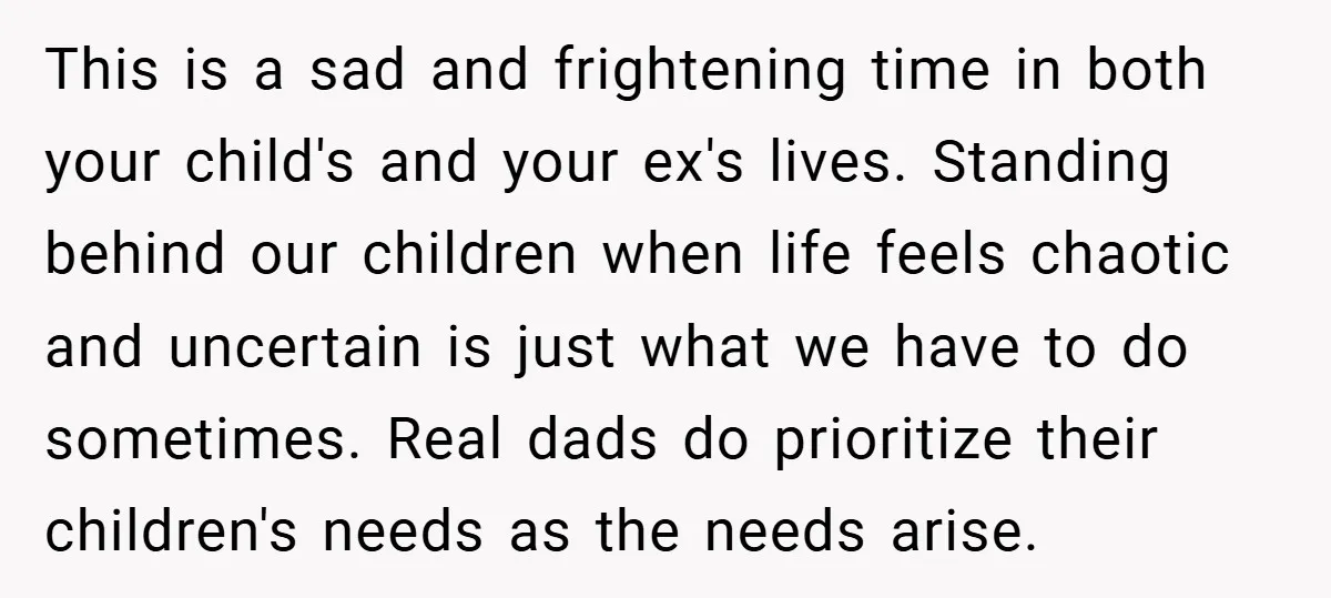This is a sad and frightening time in both your child's and your ex's lives. Standing behind our children when life feels chaotic and uncertain is just what we have...