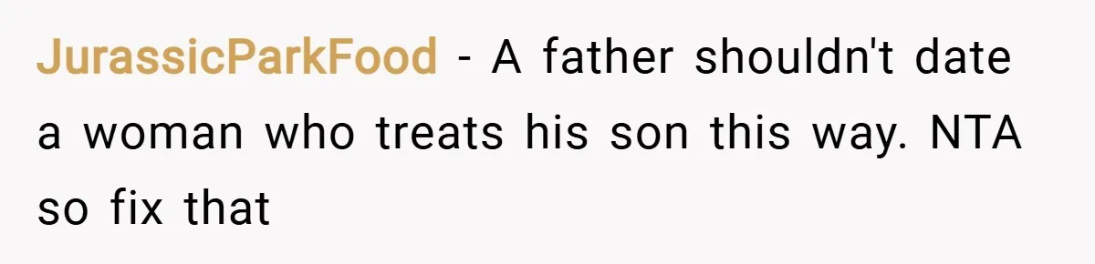 JurassicParkFood − A father shouldn't date a woman who treats his son this way. NTA so fix that