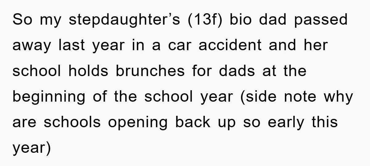 So my stepdaughter’s (13f) bio dad passed away last year in a car accident and her school holds brunches for dads at the beginning of the school year (side note...