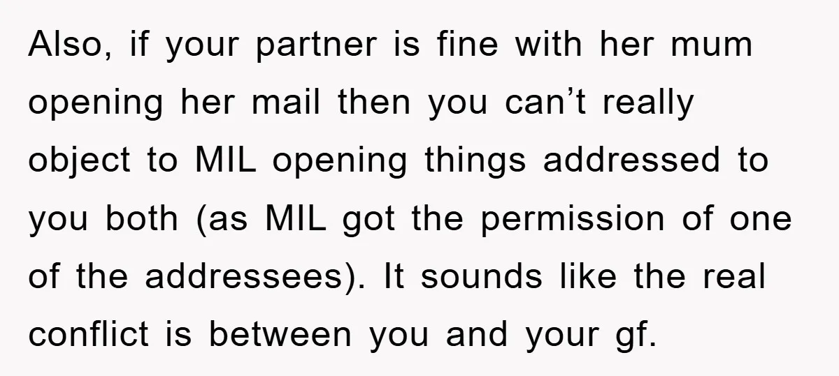 Also, if your partner is fine with her mum opening her mail then you can’t really object to MIL opening things addressed to you both (as MIL got the permission...
