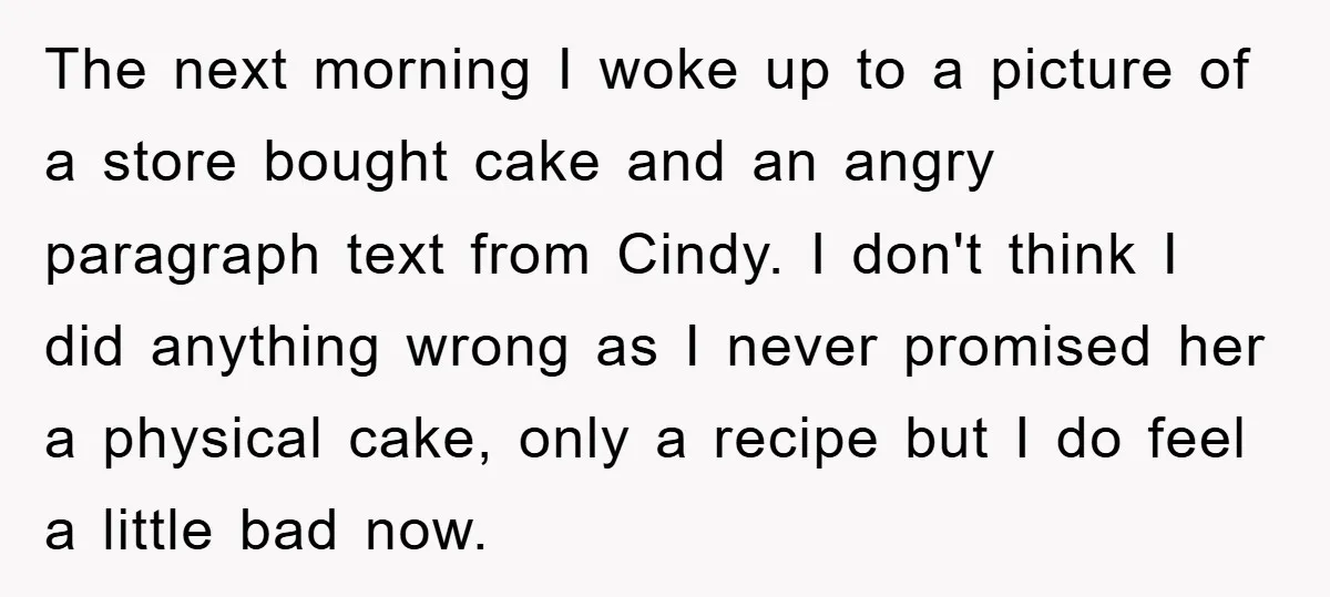 The next morning I woke up to a picture of a store bought cake and an angry paragraph text from Cindy. I don't think I did anything wrong as I...