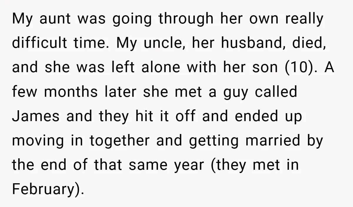 My aunt was going through her own really difficult time. My uncle, her husband, died, and she was left alone with her son (10). A few months later she met...