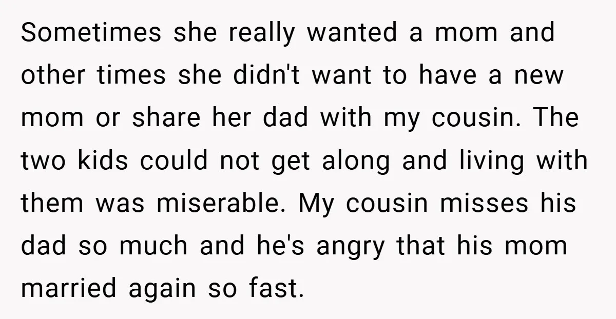 Sometimes she really wanted a mom and other times she didn't want to have a new mom or share her dad with my cousin. The two kids could not get...
