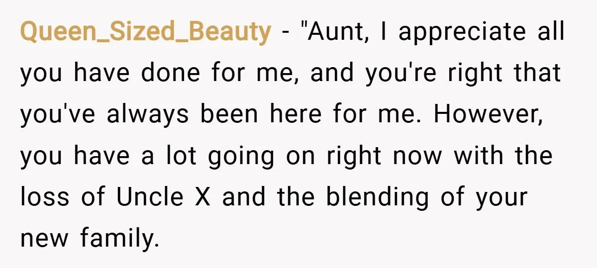 Queen_Sized_Beauty − "Aunt, I appreciate all you have done for me, and you're right that you've always been here for me. However, you have a lot going on right now...