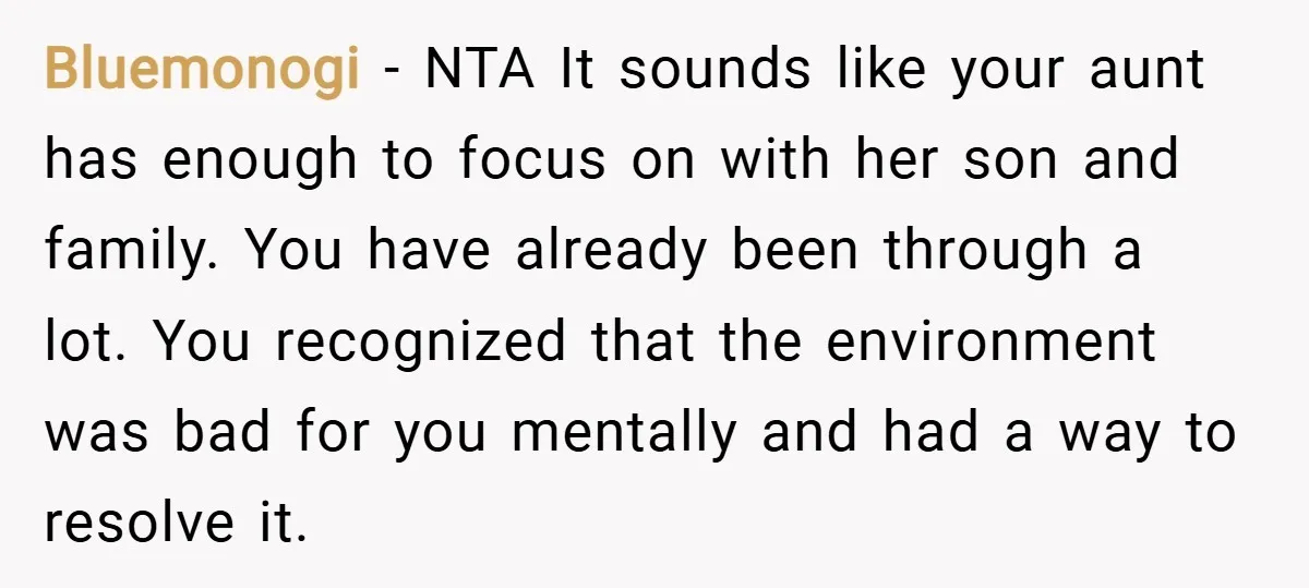 Bluemonogi − NTA It sounds like your aunt has enough to focus on with her son and family. You have already been through a lot. You recognized that the environment...