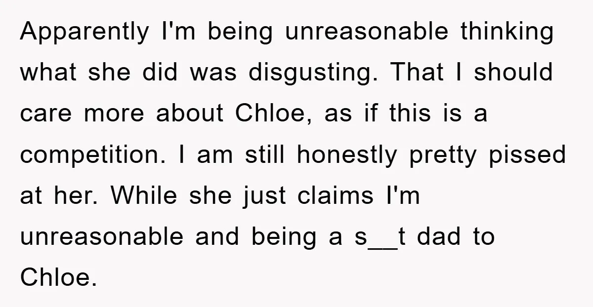 Apparently I'm being unreasonable thinking what she did was disgusting. That I should care more about Chloe, as if this is a competition. I am still honestly pretty pissed at...