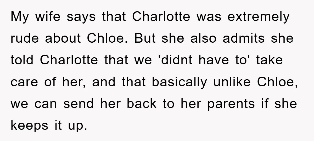 My wife says that Charlotte was extremely rude about Chloe. But she also admits she told Charlotte that we 'didnt have to' take care of her, and that basically unlike...