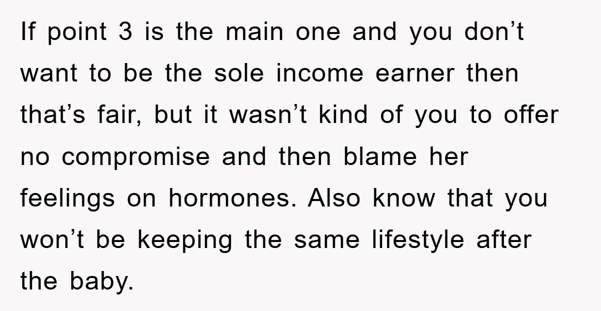 If point 3 is the main one and you don’t want to be the sole income earner then that’s fair, but it wasn’t kind of you to offer no compromise...