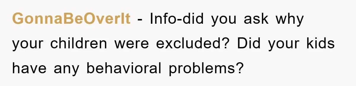 GonnaBeOverIt − Info-did you ask why your children were excluded? Did your kids have any behavioral problems?