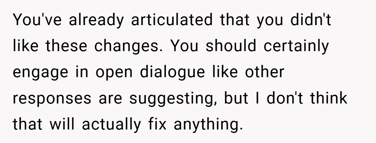 You've already articulated that you didn't like these changes. You should certainly engage in open dialogue like other responses are suggesting, but I don't think that will actually fix anything.