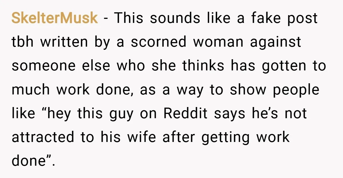 SkelterMusk − This sounds like a fake post tbh written by a scorned woman against someone else who she thinks has gotten to much work done, as a way to...