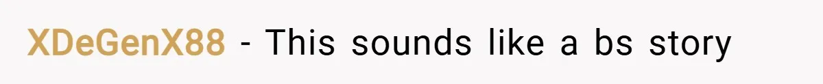 XDeGenX88 − This sounds like a bs story