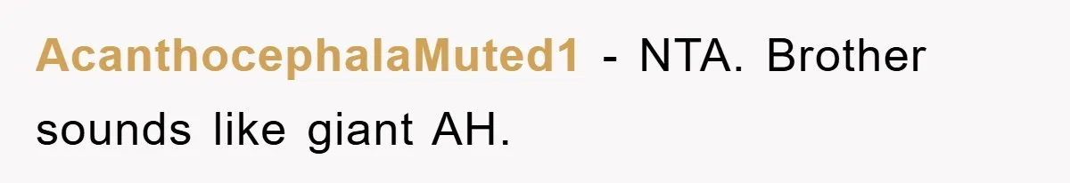 AcanthocephalaMuted1 − NTA. Brother sounds like giant AH.