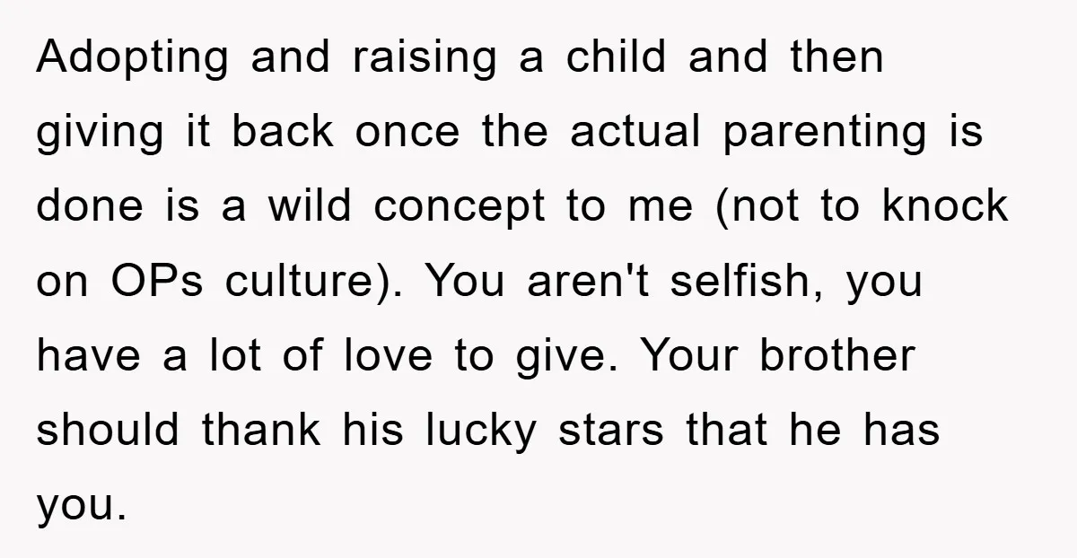 Adopting and raising a child and then giving it back once the actual parenting is done is a wild concept to me (not to knock on OPs culture). You aren't...