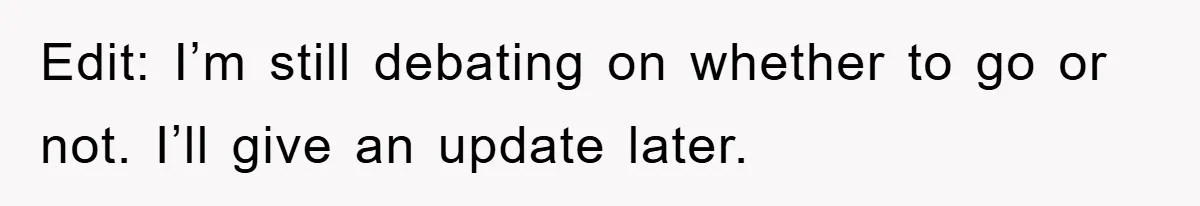 Edit: I’m still debating on whether to go or not. I’ll give an update later.