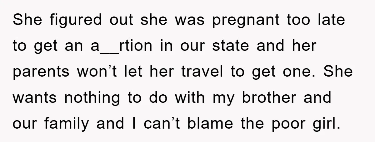 She figured out she was pregnant too late to get an a__rtion in our state and her parents won’t let her travel to get one. She wants nothing to do...