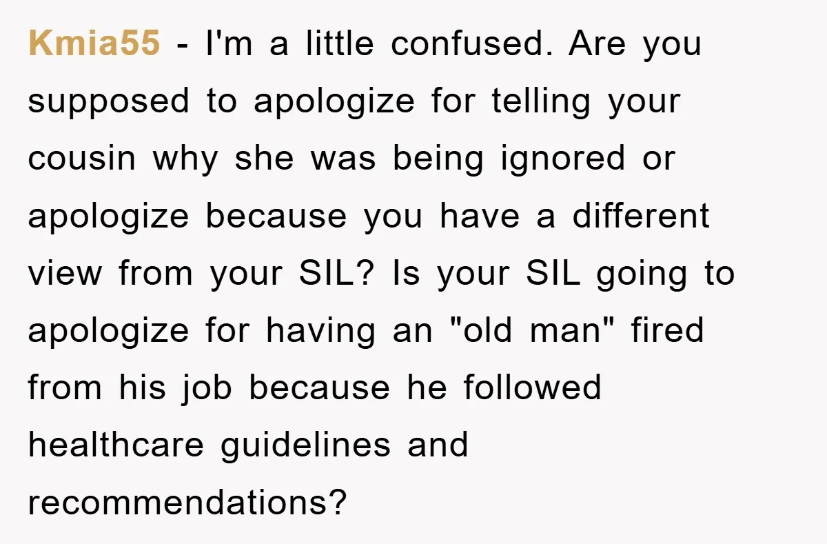 Kmia55 − I'm a little confused. Are you supposed to apologize for telling your cousin why she was being ignored or apologize because you have a different view from your...