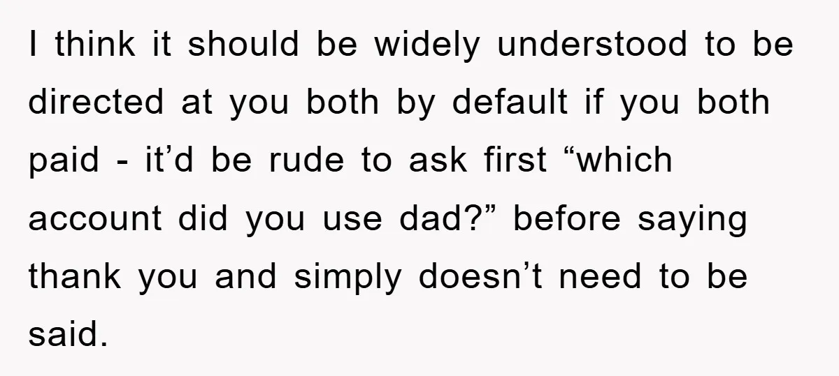 I think it should be widely understood to be directed at you both by default if you both paid - it’d be rude to ask first “which account did you...