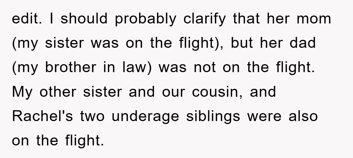 edit. I should probably clarify that her mom (my sister was on the flight), but her dad (my brother in law) was not on the flight. My other sister and...