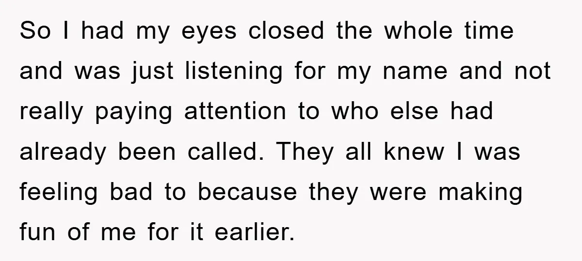 So I had my eyes closed the whole time and was just listening for my name and not really paying attention to who else had already been called. They all...