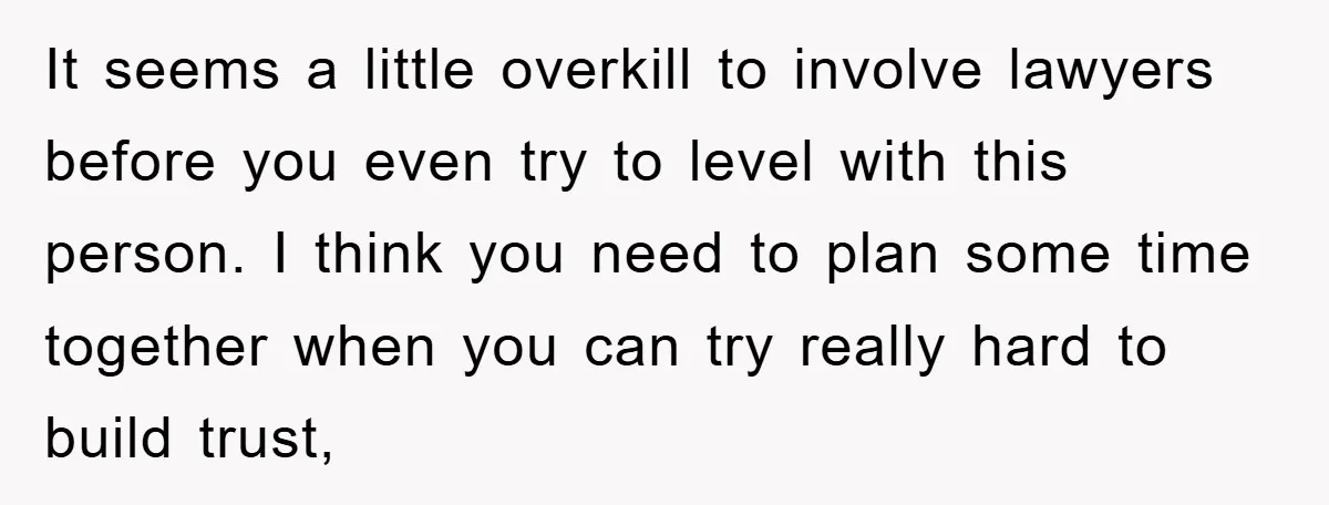 It seems a little overkill to involve lawyers before you even try to level with this person. I think you need to plan some time together when you can try...