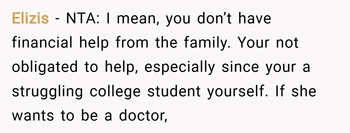 Elizis − NTA: I mean, you don’t have financial help from the family. Your not obligated to help, especially since your a struggling college student yourself. If she wants to...