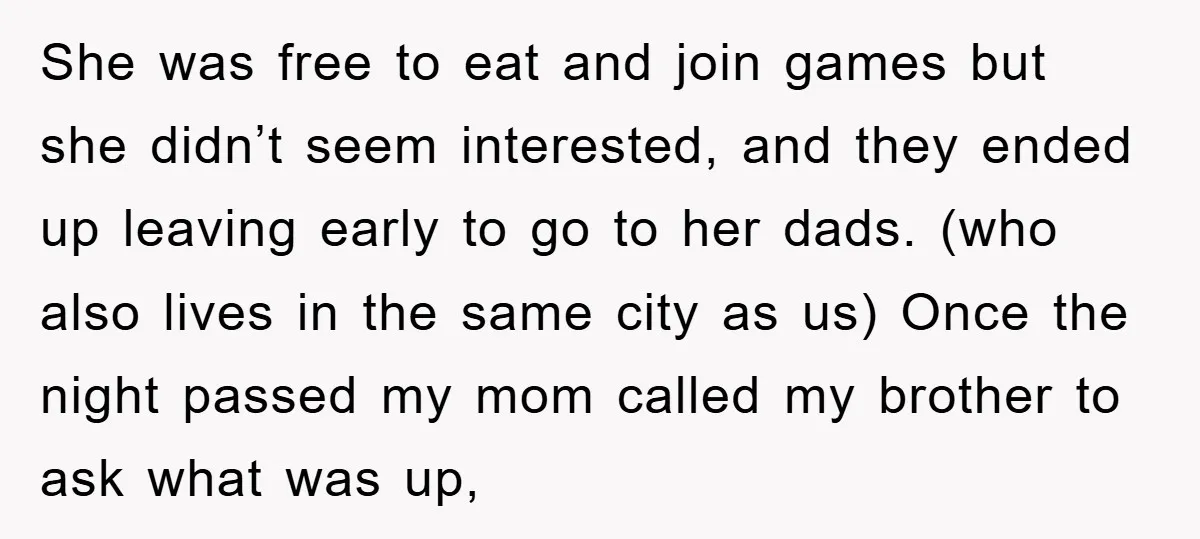 She was free to eat and join games but she didn’t seem interested, and they ended up leaving early to go to her dads. (who also lives in the same...