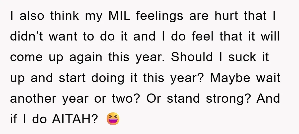 I also think my MIL feelings are hurt that I didn’t want to do it and I do feel that it will come up again this year. Should I suck...