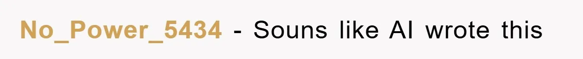 No_Power_5434 − Souns like AI wrote this