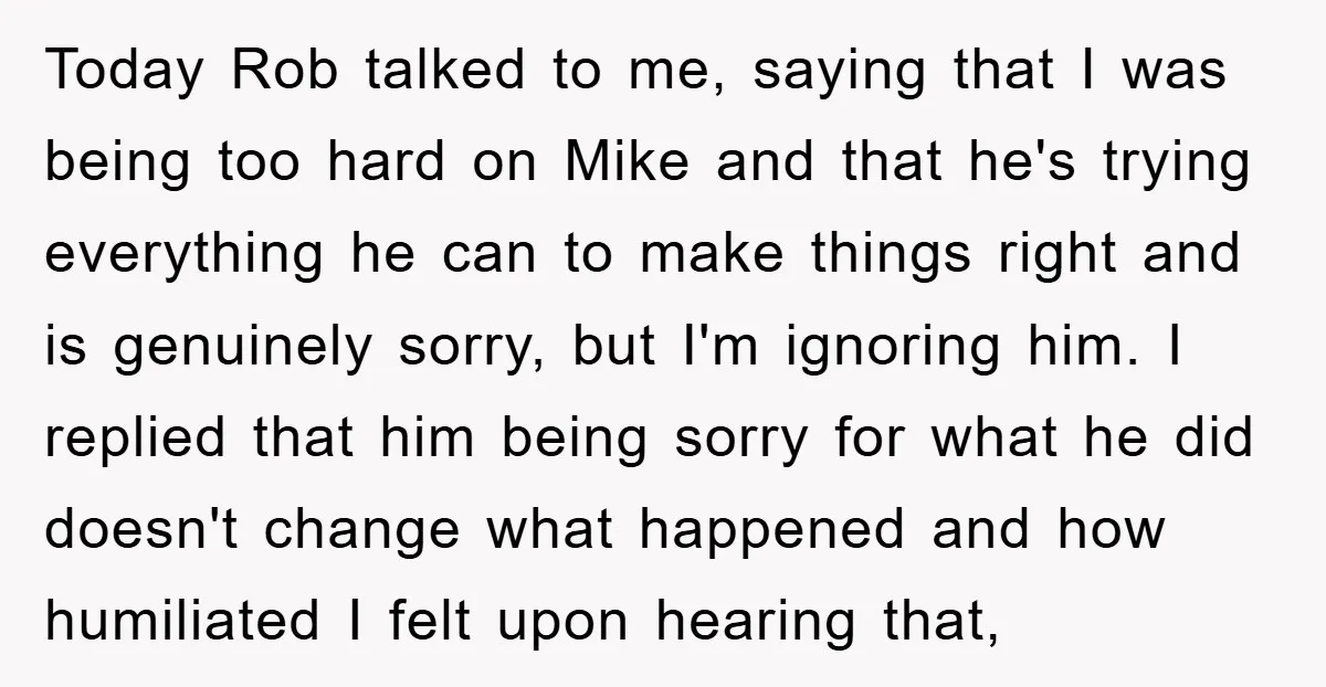 Today Rob talked to me, saying that I was being too hard on Mike and that he's trying everything he can to make things right and is genuinely sorry, but...