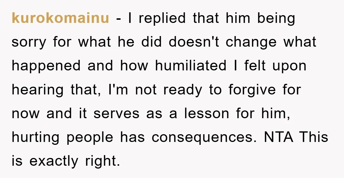kurokomainu − I replied that him being sorry for what he did doesn't change what happened and how humiliated I felt upon hearing that, I'm not ready to forgive for...