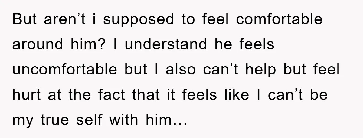 But aren’t i supposed to feel comfortable around him? I understand he feels uncomfortable but I also can’t help but feel hurt at the fact that it feels like I...