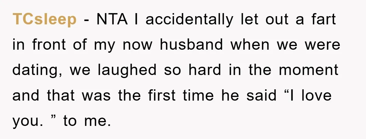 TCsleep − NTA I accidentally let out a fart in front of my now husband when we were dating, we laughed so hard in the moment and that was the...