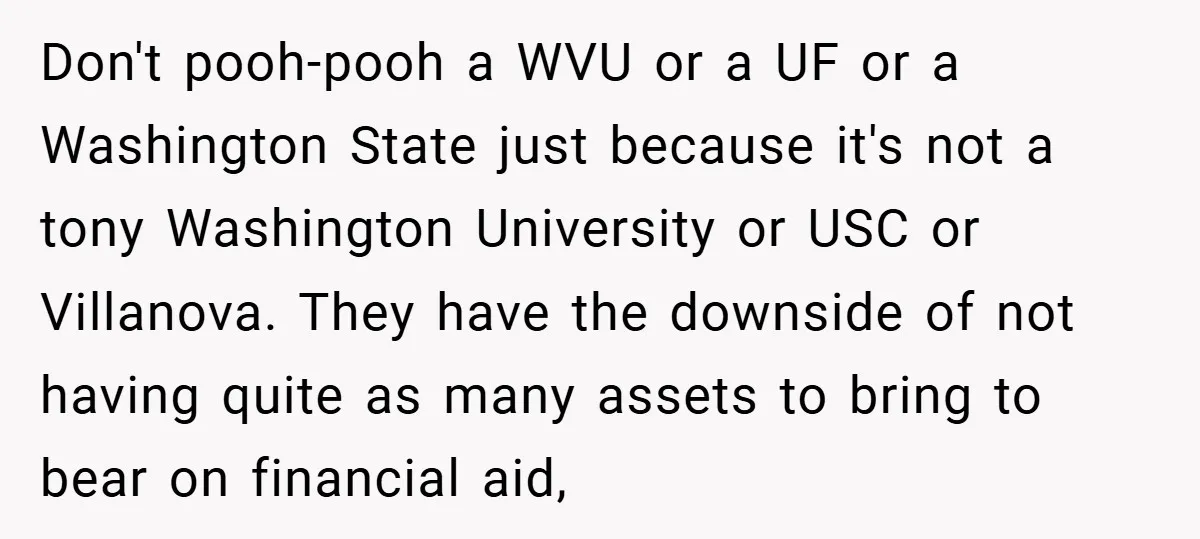 Don't pooh-pooh a WVU or a UF or a Washington State just because it's not a tony Washington University or USC or Villanova. They have the downside of not having...