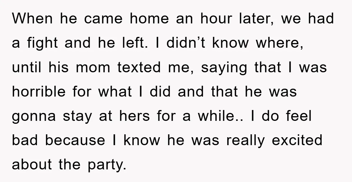 When he came home an hour later, we had a fight and he left. I didn’t know where, until his mom texted me, saying that I was horrible for what...