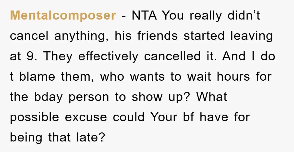Mentalcomposer − NTA You really didn’t cancel anything, his friends started leaving at 9. They effectively cancelled it. And I do t blame them, who wants to wait hours for...