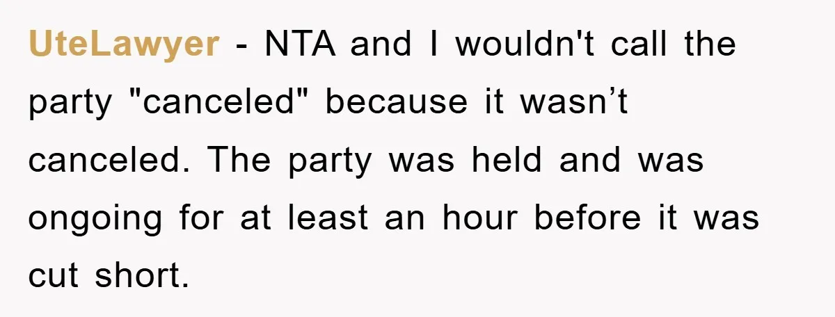 UteLawyer − NTA and I wouldn't call the party "canceled" because it wasn’t canceled. The party was held and was ongoing for at least an hour before it was cut...