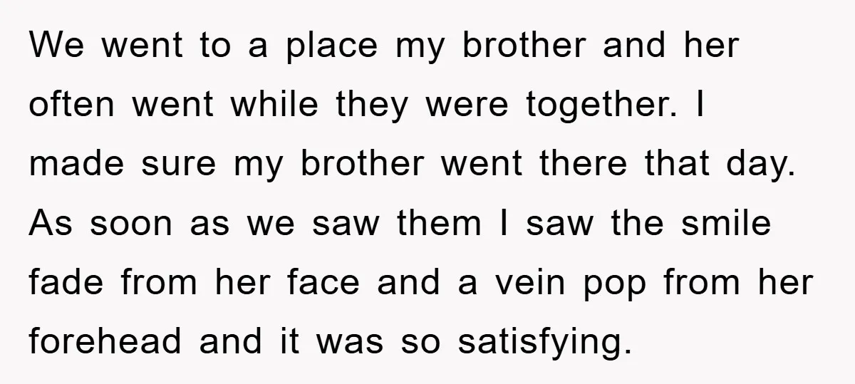 We went to a place my brother and her often went while they were together. I made sure my brother went there that day. As soon as we saw them...