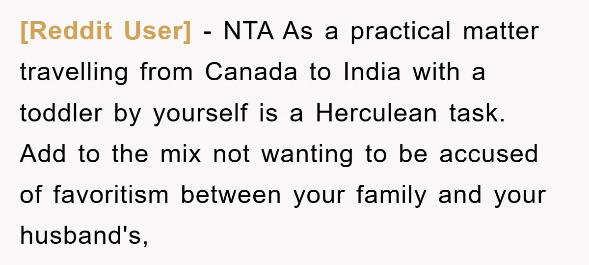 [Reddit User] − NTA As a practical matter travelling from Canada to India with a toddler by yourself is a Herculean task. Add to the mix not wanting to be...