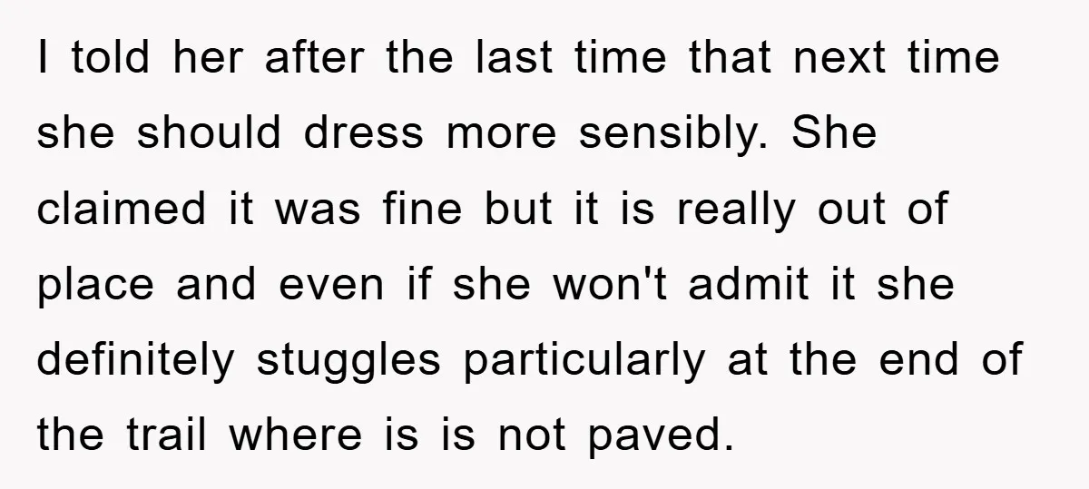I told her after the last time that next time she should dress more sensibly. She claimed it was fine but it is really out of place and even if...