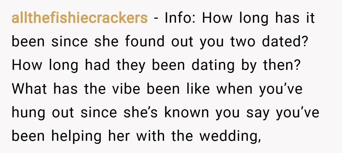 allthefishiecrackers − Info: How long has it been since she found out you two dated? How long had they been dating by then? What has the vibe been like when...