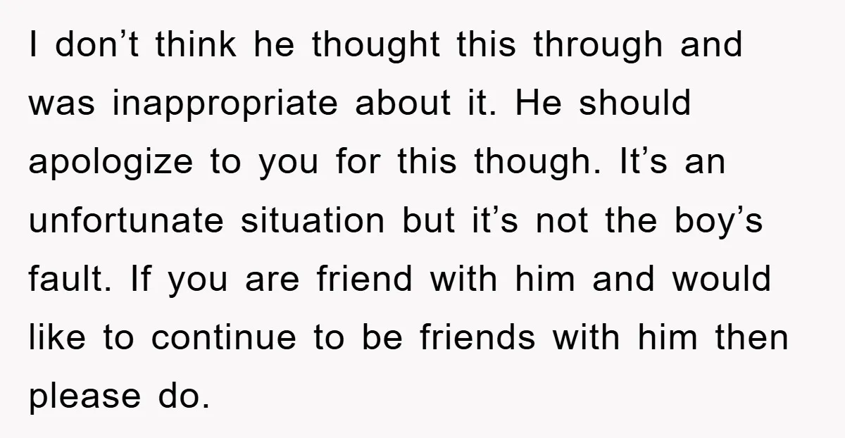 I don’t think he thought this through and was inappropriate about it. He should apologize to you for this though. It’s an unfortunate situation but it’s not the boy’s fault....