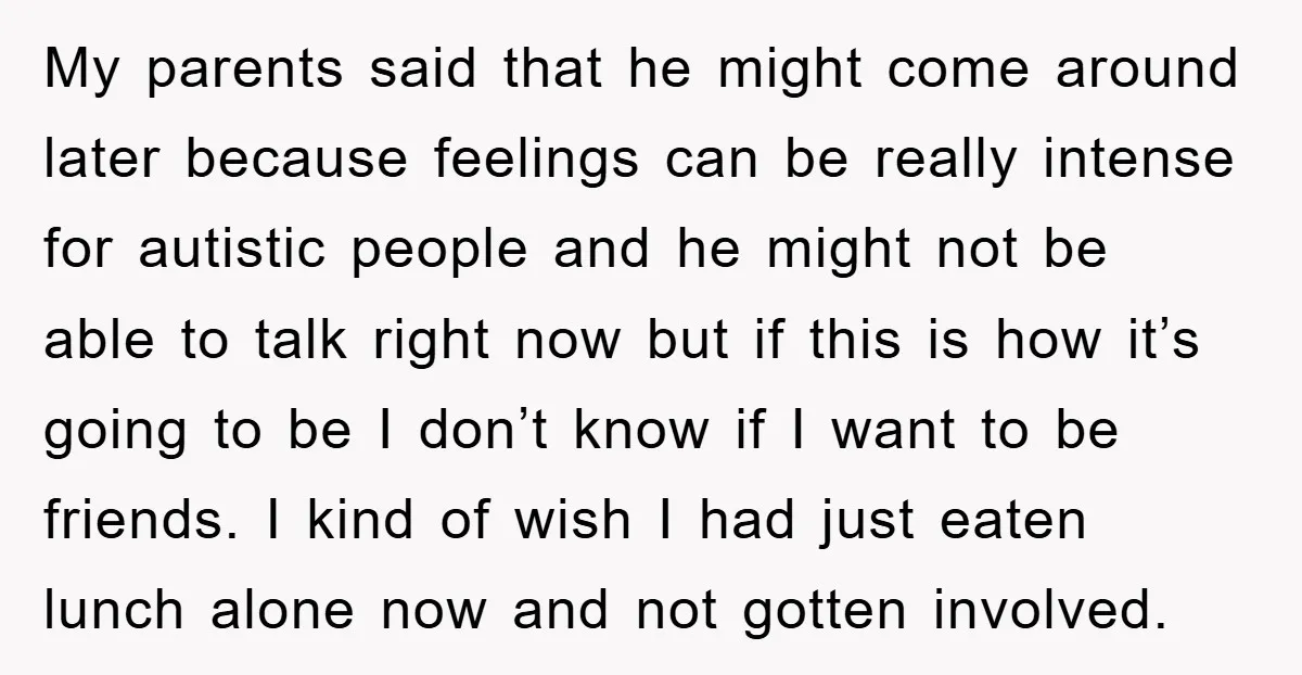 My parents said that he might come around later because feelings can be really intense for autistic people and he might not be able to talk right now but if...