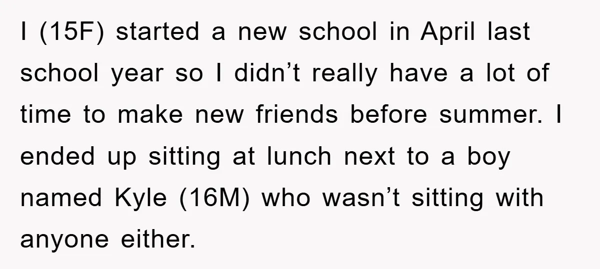 I (15F) started a new school in April last school year so I didn’t really have a lot of time to make new friends before summer. I ended up sitting...