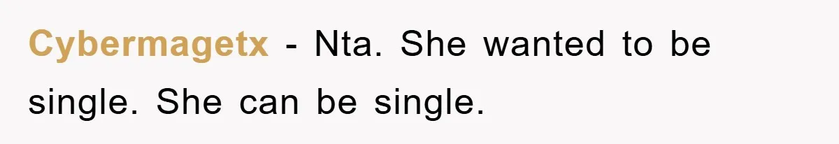 Cybermagetx − Nta. She wanted to be single. She can be single.