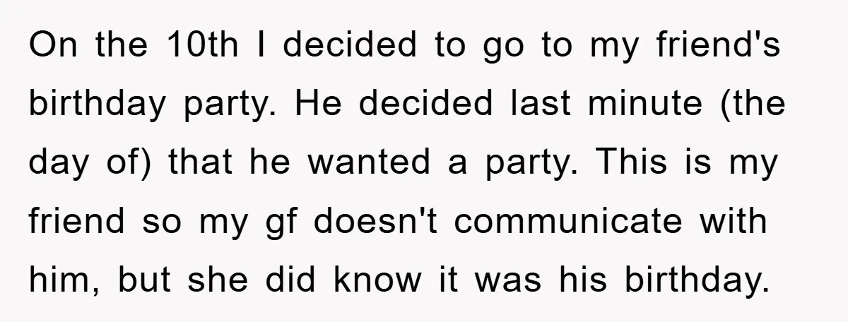 On the 10th I decided to go to my friend's birthday party. He decided last minute (the day of) that he wanted a party. This is my friend so my...