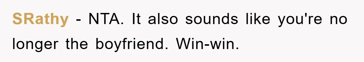 SRathy − NTA. It also sounds like you're no longer the boyfriend. Win-win.