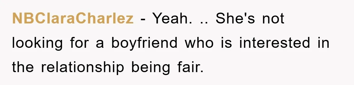 NBClaraCharlez − Yeah. .. She's not looking for a boyfriend who is interested in the relationship being fair.