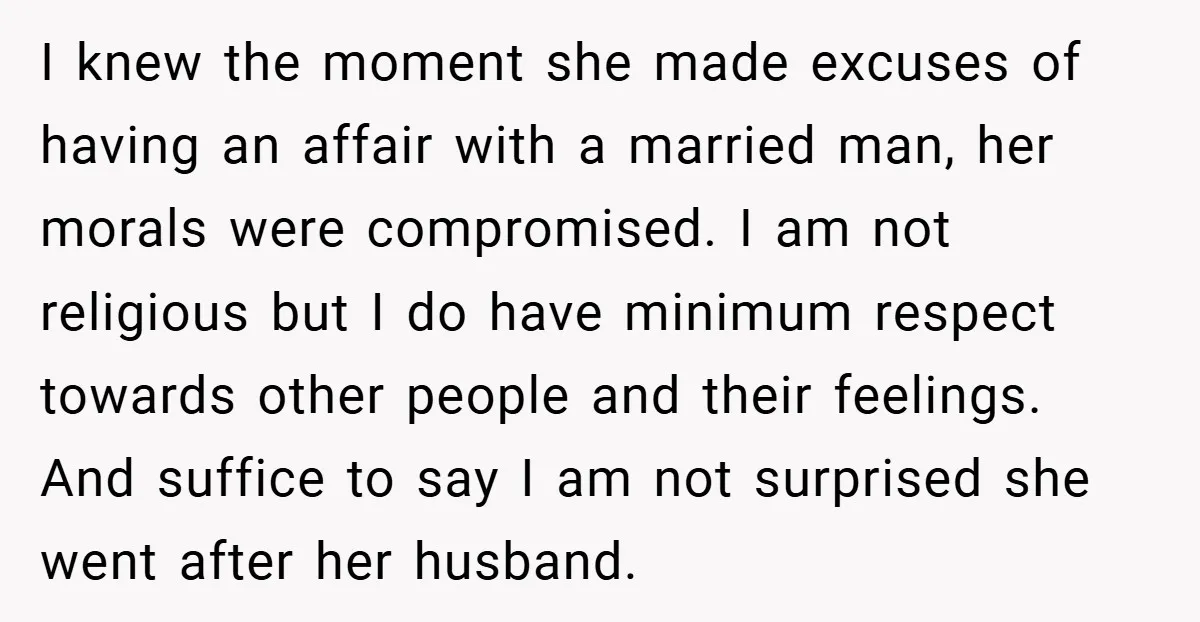 I knew the moment she made excuses of having an affair with a married man, her morals were compromised. I am not religious but I do have minimum respect towards...